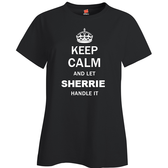 Keep Calm and Let Sherrie Handle it Ladies T Shirt