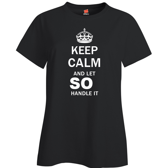Keep Calm and Let So Handle it Ladies T Shirt