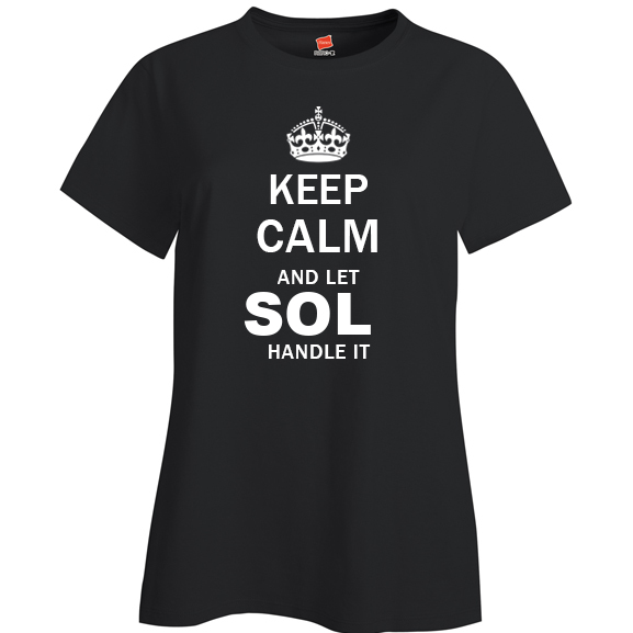 Keep Calm and Let Sol Handle it Ladies T Shirt