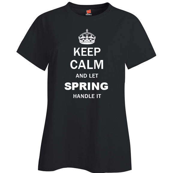 Keep Calm and Let Spring Handle it Ladies T Shirt