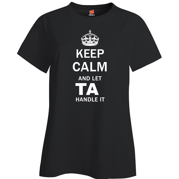 Keep Calm and Let Ta Handle it Ladies T Shirt