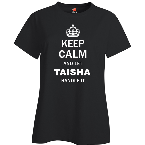 Keep Calm and Let Taisha Handle it Ladies T Shirt