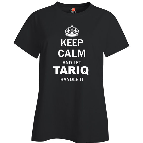 Keep Calm and Let Tariq Handle it Ladies T Shirt