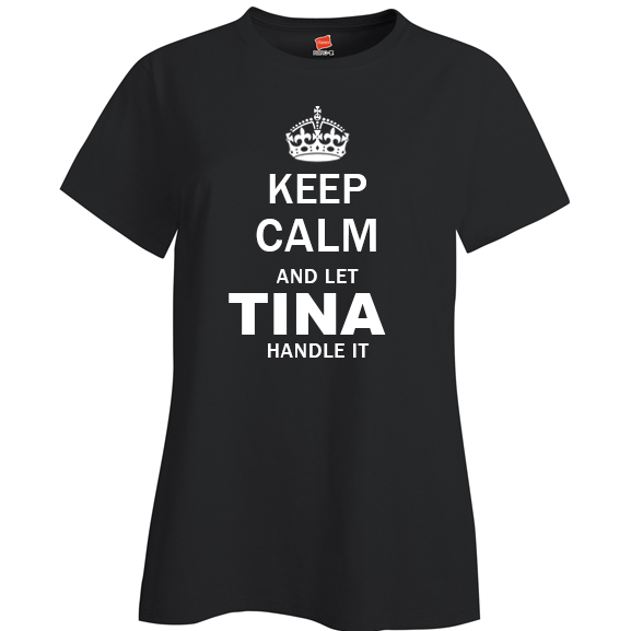 Keep Calm and Let Tina Handle it Ladies T Shirt