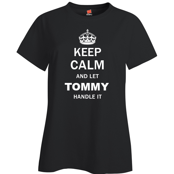 Keep Calm and Let Tommy Handle it Ladies T Shirt