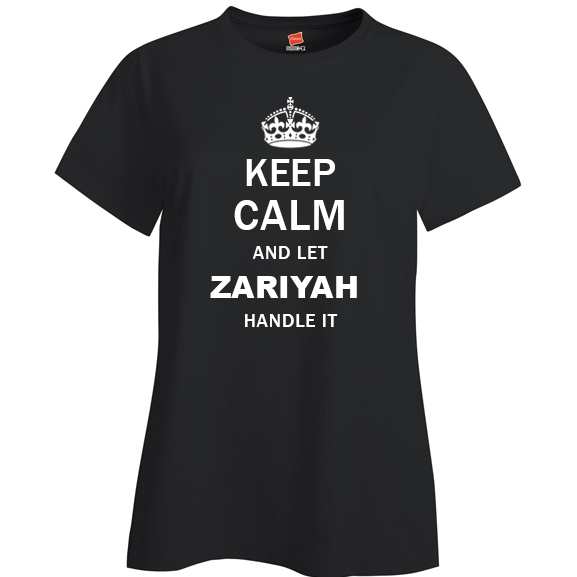 Keep Calm and Let Zariyah Handle it Ladies T Shirt