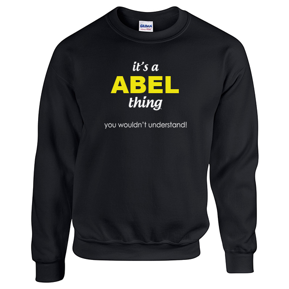 It's a Abel Thing, You wouldn't Understand Sweatshirt