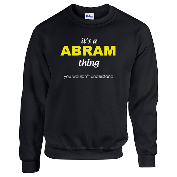It's a Abram Thing, You wouldn't Understand Sweatshirt