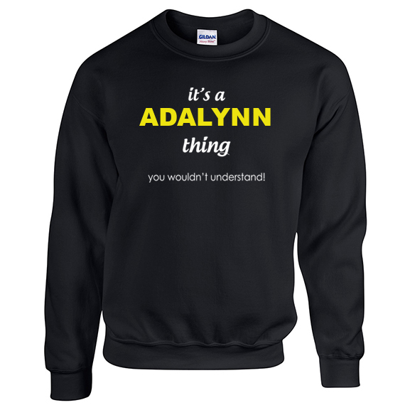 It's a Adalynn Thing, You wouldn't Understand Sweatshirt