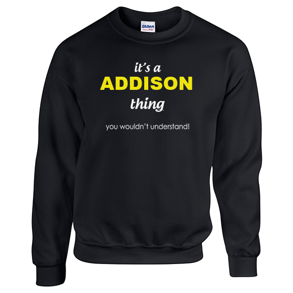 It's a Addison Thing, You wouldn't Understand Sweatshirt