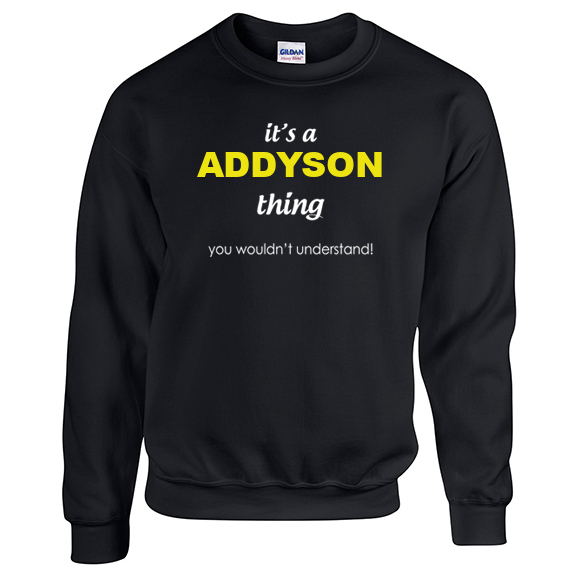 It's a Addyson Thing, You wouldn't Understand Sweatshirt