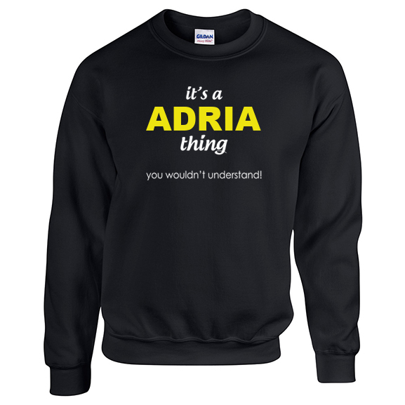 It's a Adria Thing, You wouldn't Understand Sweatshirt