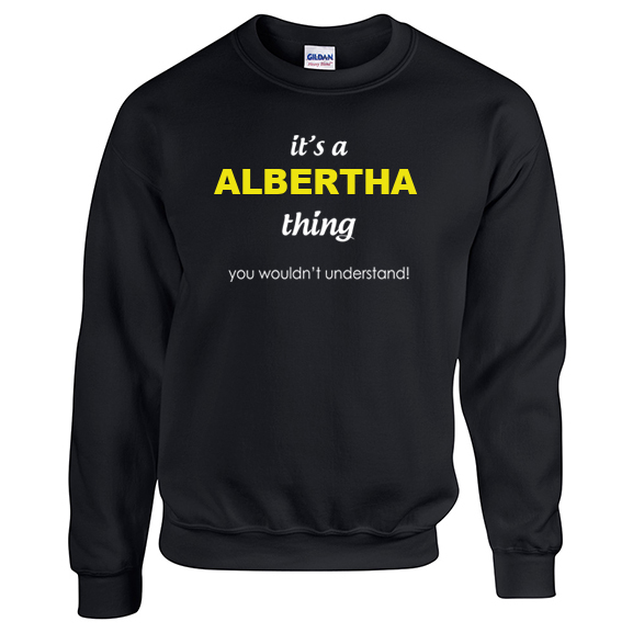 It's a Albertha Thing, You wouldn't Understand Sweatshirt
