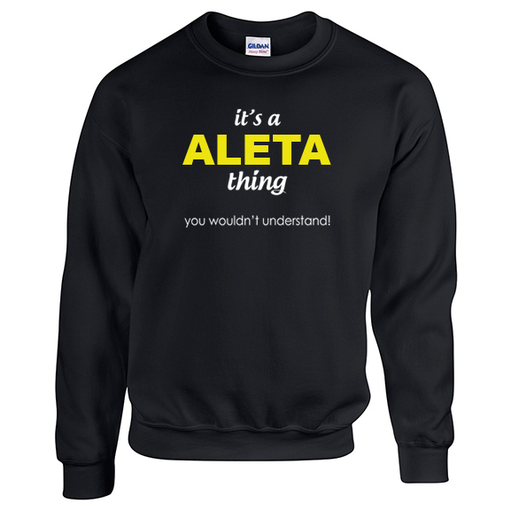 It's a Aleta Thing, You wouldn't Understand Sweatshirt