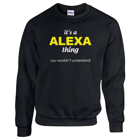 It's a Alexa Thing, You wouldn't Understand Sweatshirt