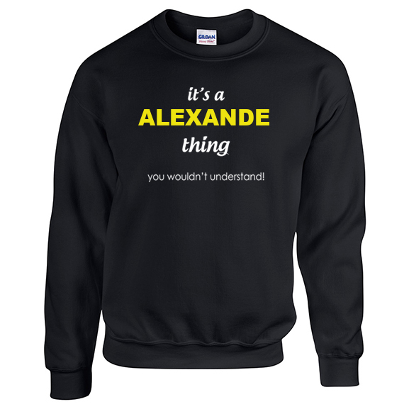 It's a Alexande Thing, You wouldn't Understand Sweatshirt
