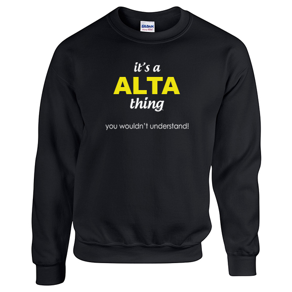 It's a Alta Thing, You wouldn't Understand Sweatshirt