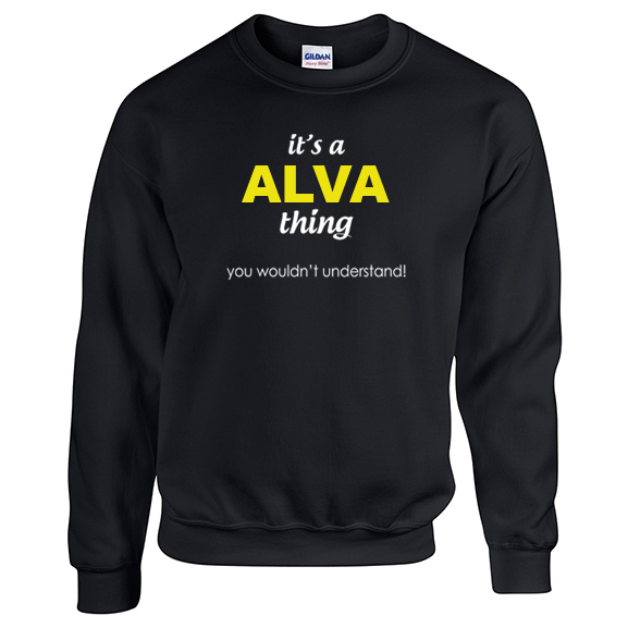 It's a Alva Thing, You wouldn't Understand Sweatshirt