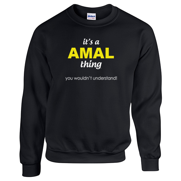 It's a Amal Thing, You wouldn't Understand Sweatshirt