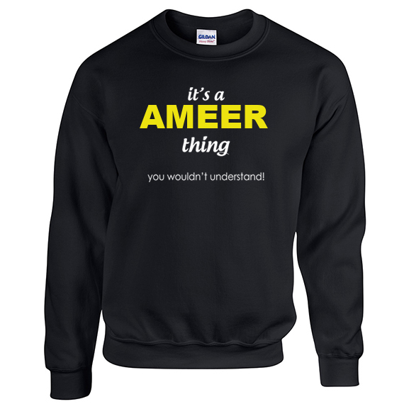 It's a Ameer Thing, You wouldn't Understand Sweatshirt