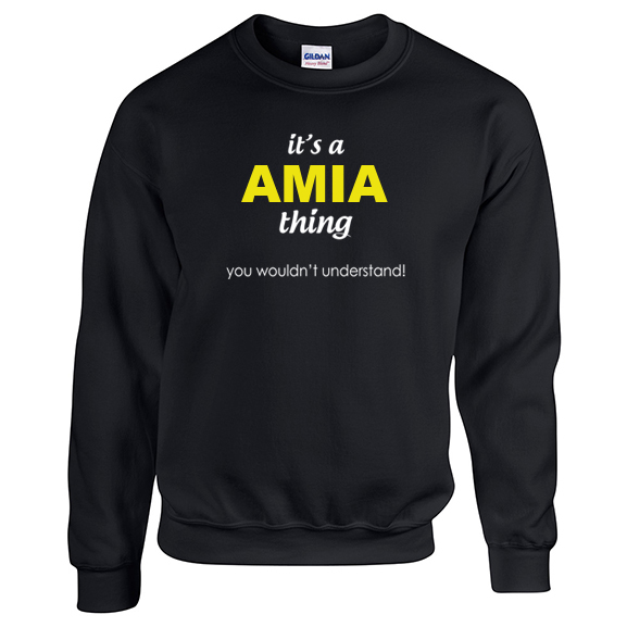 It's a Amia Thing, You wouldn't Understand Sweatshirt