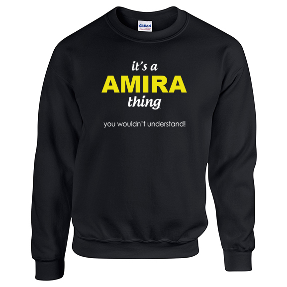 It's a Amira Thing, You wouldn't Understand Sweatshirt