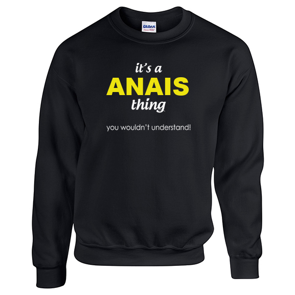 It's a Anais Thing, You wouldn't Understand Sweatshirt