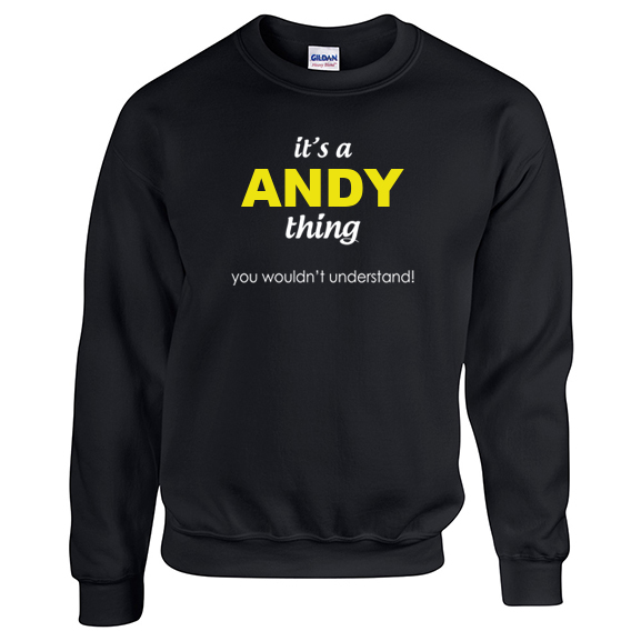It's a Andy Thing, You wouldn't Understand Sweatshirt