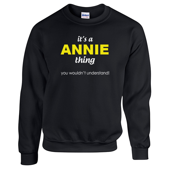 It's a Annie Thing, You wouldn't Understand Sweatshirt