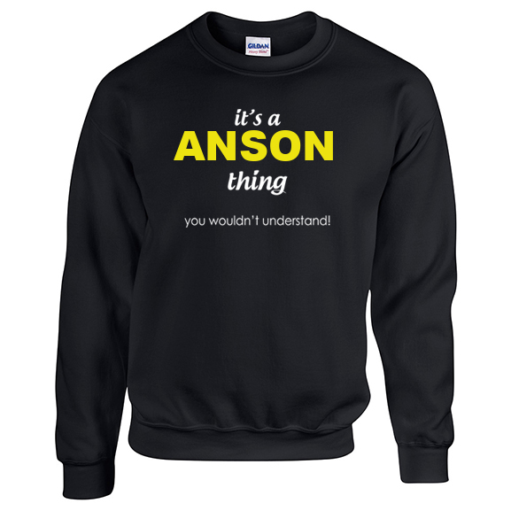 It's a Anson Thing, You wouldn't Understand Sweatshirt