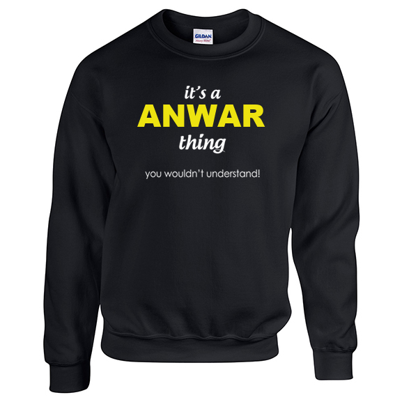 It's a Anwar Thing, You wouldn't Understand Sweatshirt