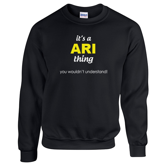 It's a Ari Thing, You wouldn't Understand Sweatshirt