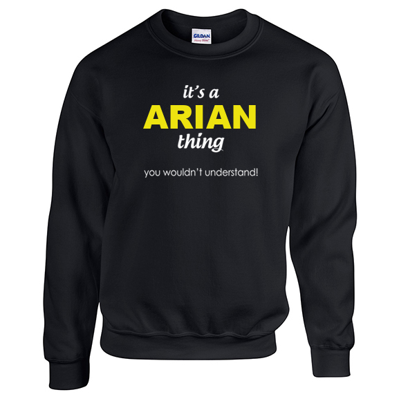 It's a Arian Thing, You wouldn't Understand Sweatshirt