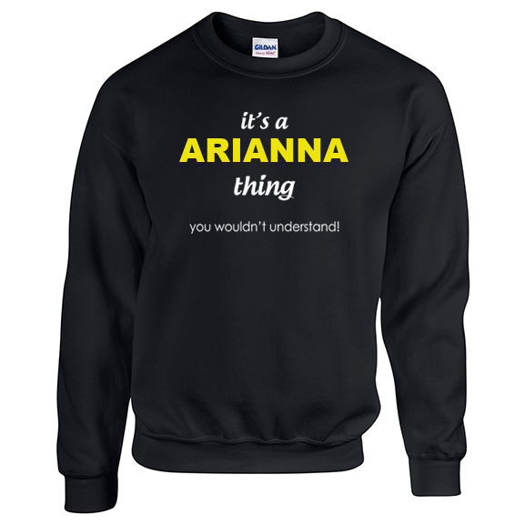 It's a Arianna Thing, You wouldn't Understand Sweatshirt