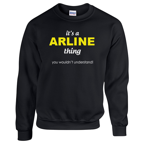It's a Arline Thing, You wouldn't Understand Sweatshirt
