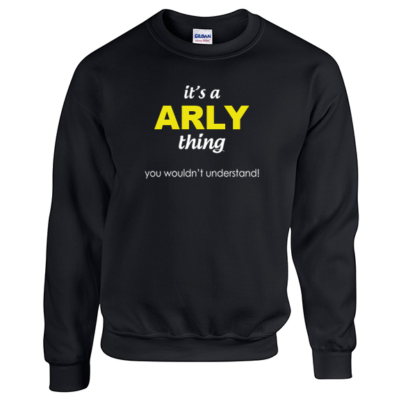 It's a Arly Thing, You wouldn't Understand Sweatshirt