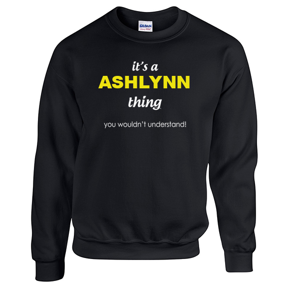 It's a Ashlynn Thing, You wouldn't Understand Sweatshirt