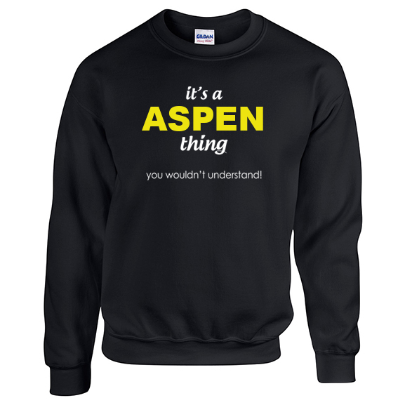 It's a Aspen Thing, You wouldn't Understand Sweatshirt