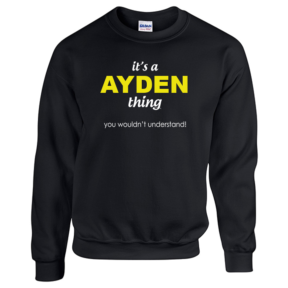 It's a Ayden Thing, You wouldn't Understand Sweatshirt