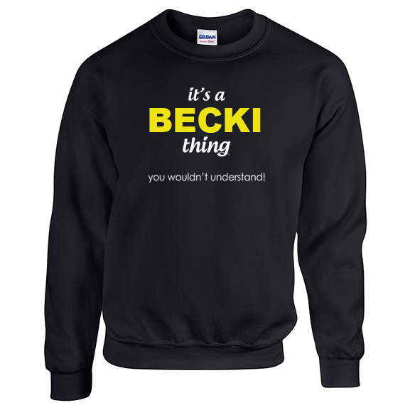 It's a Becki Thing, You wouldn't Understand Sweatshirt