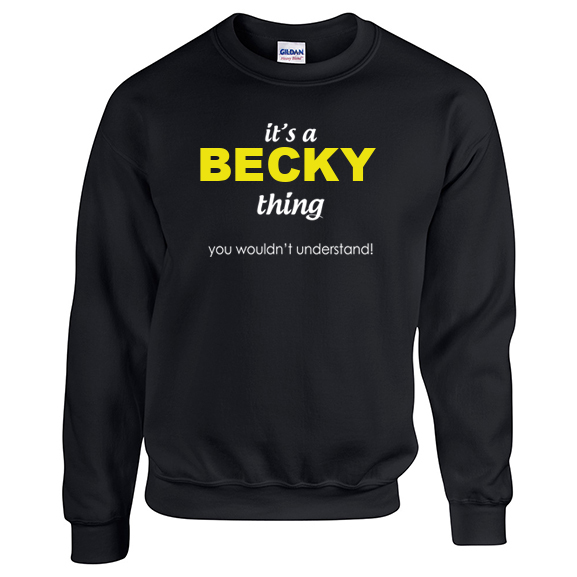 It's a Becky Thing, You wouldn't Understand Sweatshirt