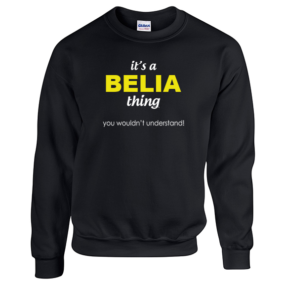 It's a Belia Thing, You wouldn't Understand Sweatshirt