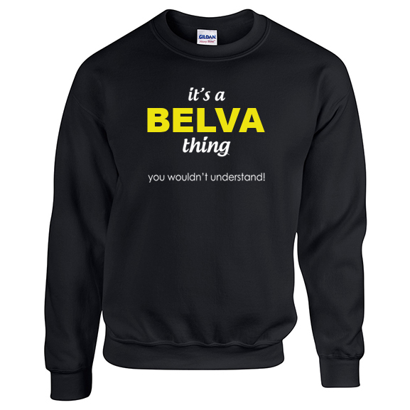 It's a Belva Thing, You wouldn't Understand Sweatshirt