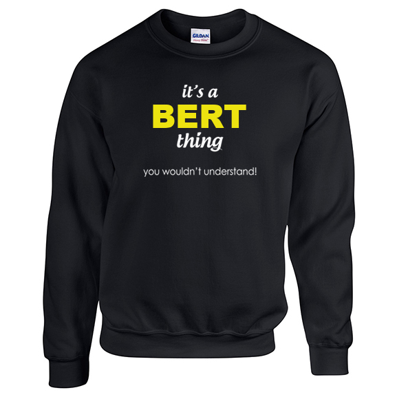 It's a Bert Thing, You wouldn't Understand Sweatshirt