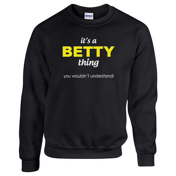 It's a Betty Thing, You wouldn't Understand Sweatshirt