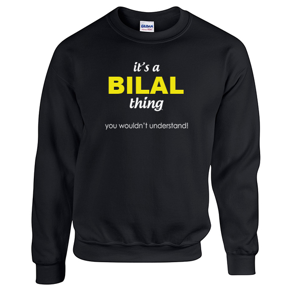 It's a Bilal Thing, You wouldn't Understand Sweatshirt