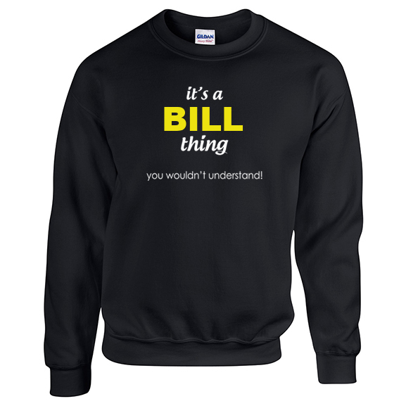 It's a Bill Thing, You wouldn't Understand Sweatshirt