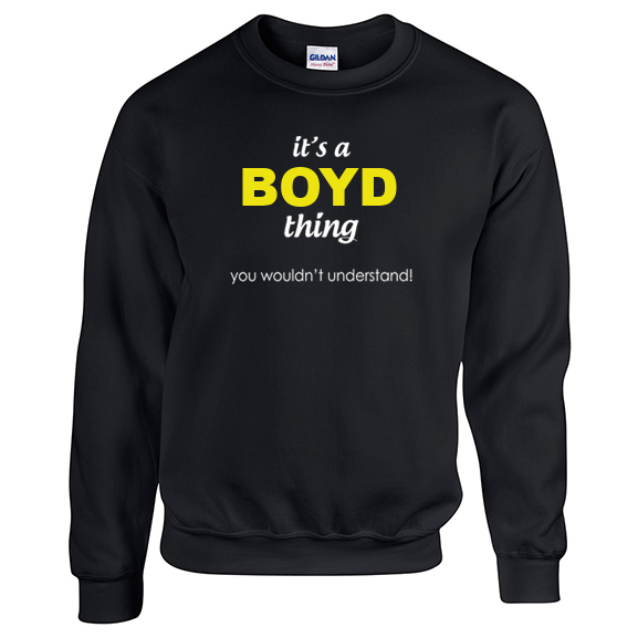 It's a Boyd Thing, You wouldn't Understand Sweatshirt
