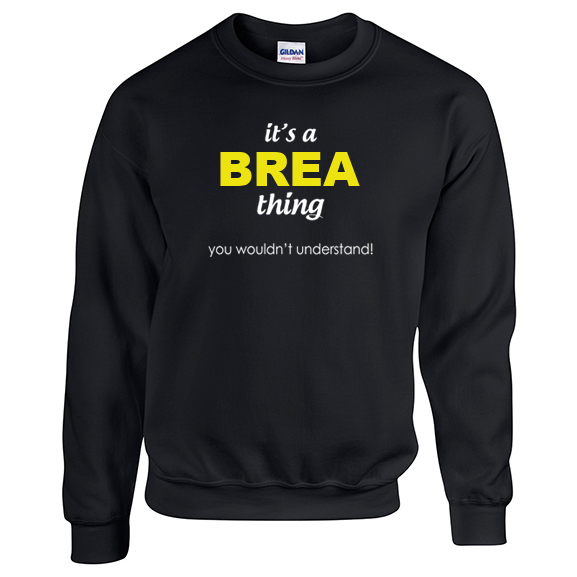 It's a Brea Thing, You wouldn't Understand Sweatshirt