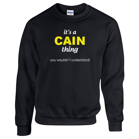 It's a Cain Thing, You wouldn't Understand Sweatshirt